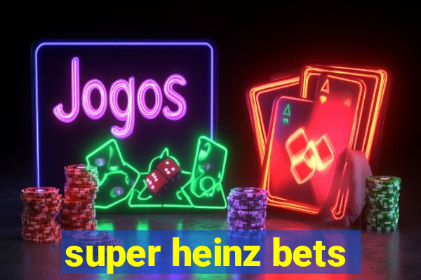 super heinz bets